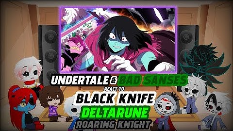 Undertale & Bad Sanses React To Black KNIFE Deltarune Roaring Knight