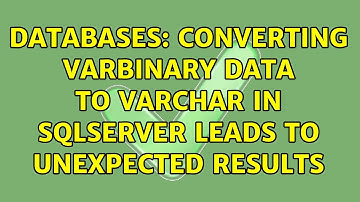 Databases: Converting varbinary data to varchar in SQLServer leads to unexpected results