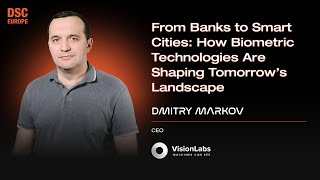 How Biometrics Are Shaping the Future | Dmitry Markov | DSC EUROPE 24