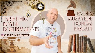 TARİHE HİÇ BÖYLE DOKUNMADINIZ / EVDEN MÜZAYEDE DÖNEMİ BAŞLADI