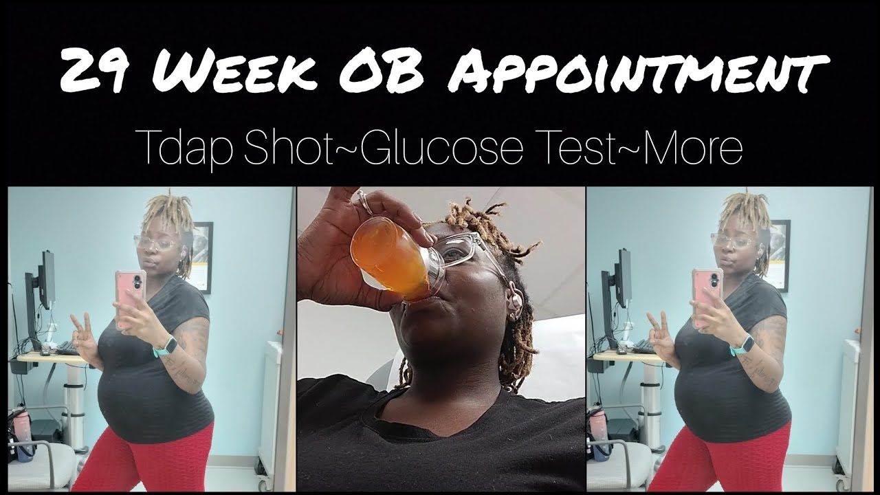 29-week-ob-appointment-tdap-shot-glucose-tolerance-test-more