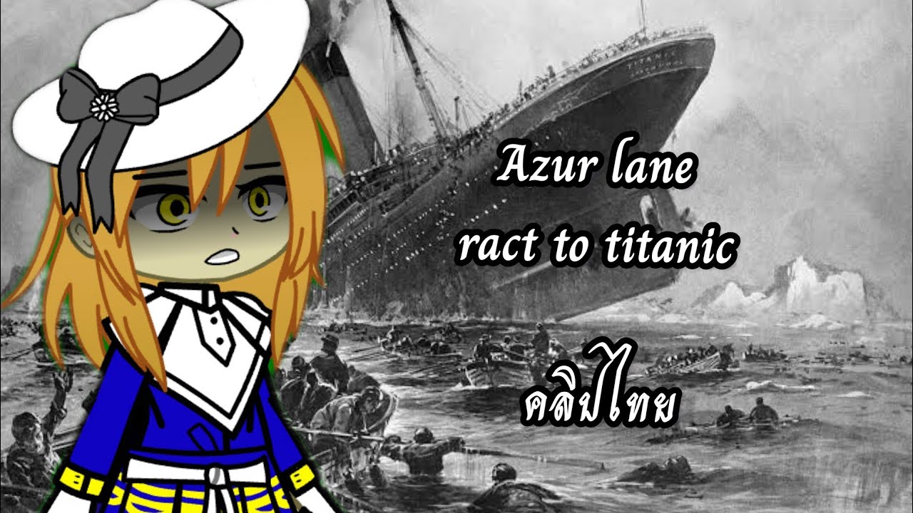 azur lane th react to titanic(1997) 