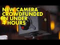 NEW Camera Crowdfunded in Under 4 Hours