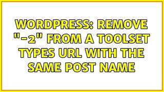 Wordpress: Remove "-2" from a Toolset Types URL with the same post name