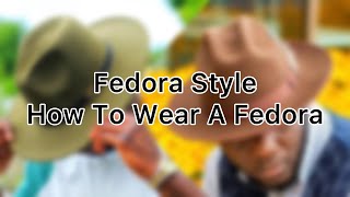 Fedora Style | How To Wear A Fedora | Hat Wearing Tips