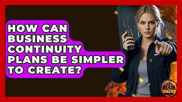 How Can Business Continuity Plans Be Simpler To Create? - Man vs. Disaster