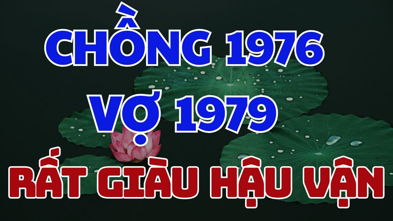 Tử vi Vợ Chồng Bính thìn 1976  Và Kỷ mùi 1979 Cần Hóa Giải Ngay