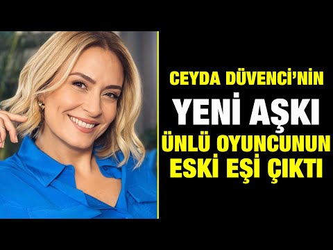 Ceyda Düvenci'nin Yeni Aşkı Ünlü Oyuncunun Eski Eşi Çıktı!