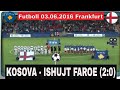 Futboll Kosova - Ishujt Faroe 2:0 Frankfurt 03.06.2016 - Exkluzive ⚽