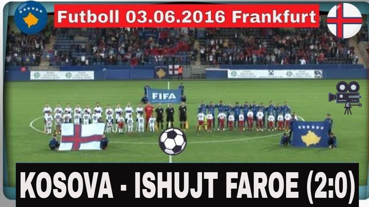 Futboll Kosova - Ishujt Faroe 2:0 Frankfurt 03.06.2016 - Exkluzive ⚽