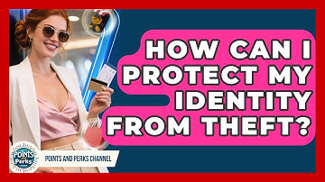 How Can I Protect My Identity From Theft? - Points and Perks Channel