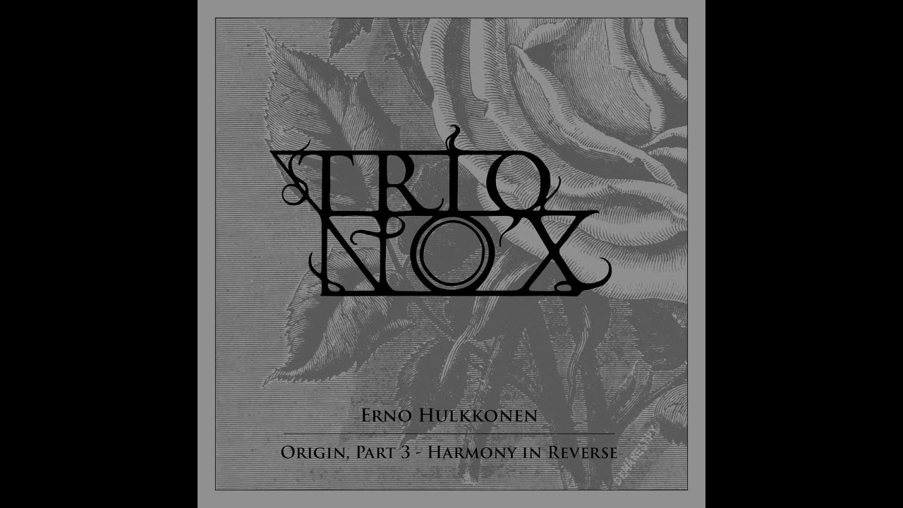 Trio N O X  - Origin Pt 3 Harmony in Reverse
