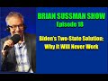 Brian Sussman Show - Ep 18 - Biden's Two-State Solution: Designed to Fail
