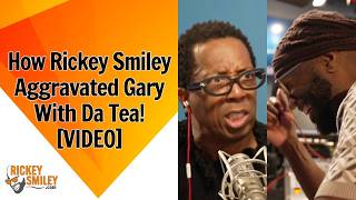 How Rickey Smiley Aggravated Gary With Da Tea