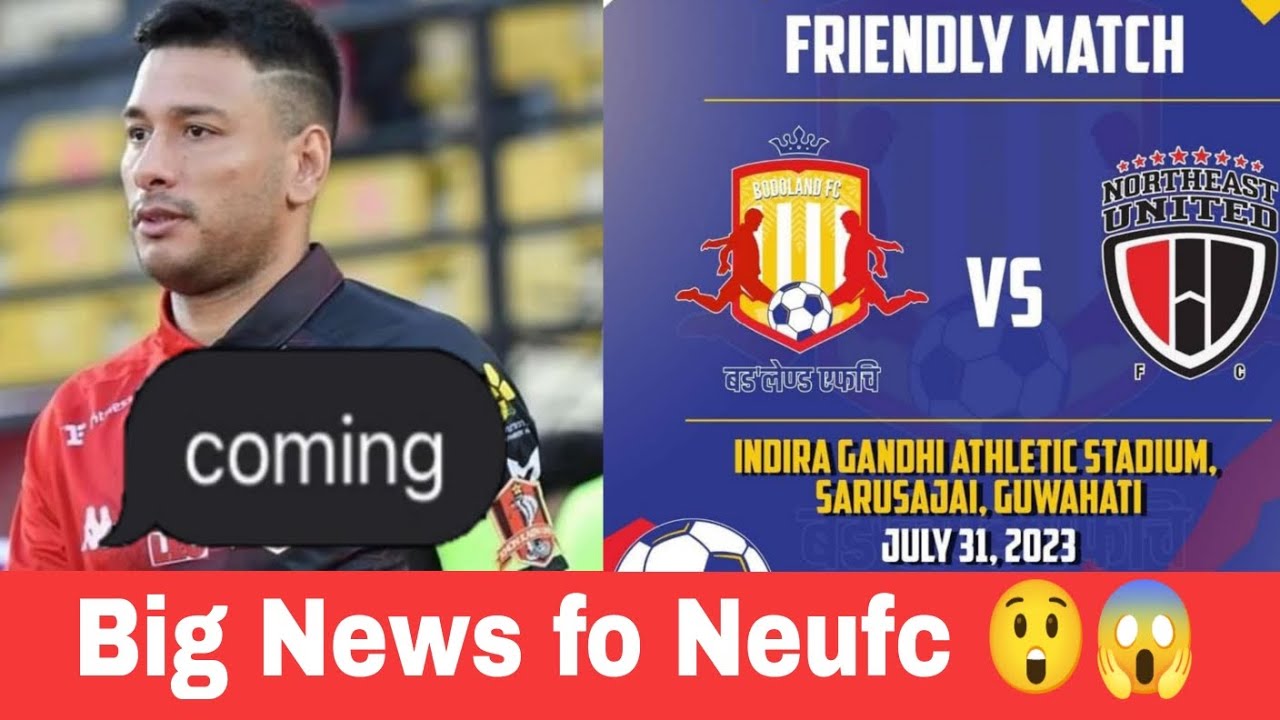 Neufc Friendly match / neufc news / neufc foreign player / northeast united fc / isl news / 