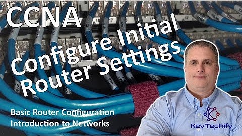 Configure Initial Router Settings - Basic Router Config - Intro to Net - CCNA - KevTechify | vid 48