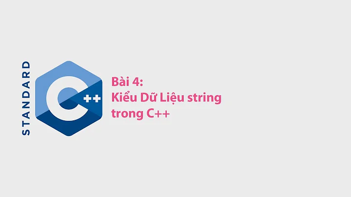 C++ - Bài 4: Kiểu Dữ Liệu string trong C++ [HD]