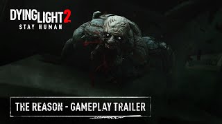 Dying Light 2 Stay Human - The Reason -  Gameplay Trailer