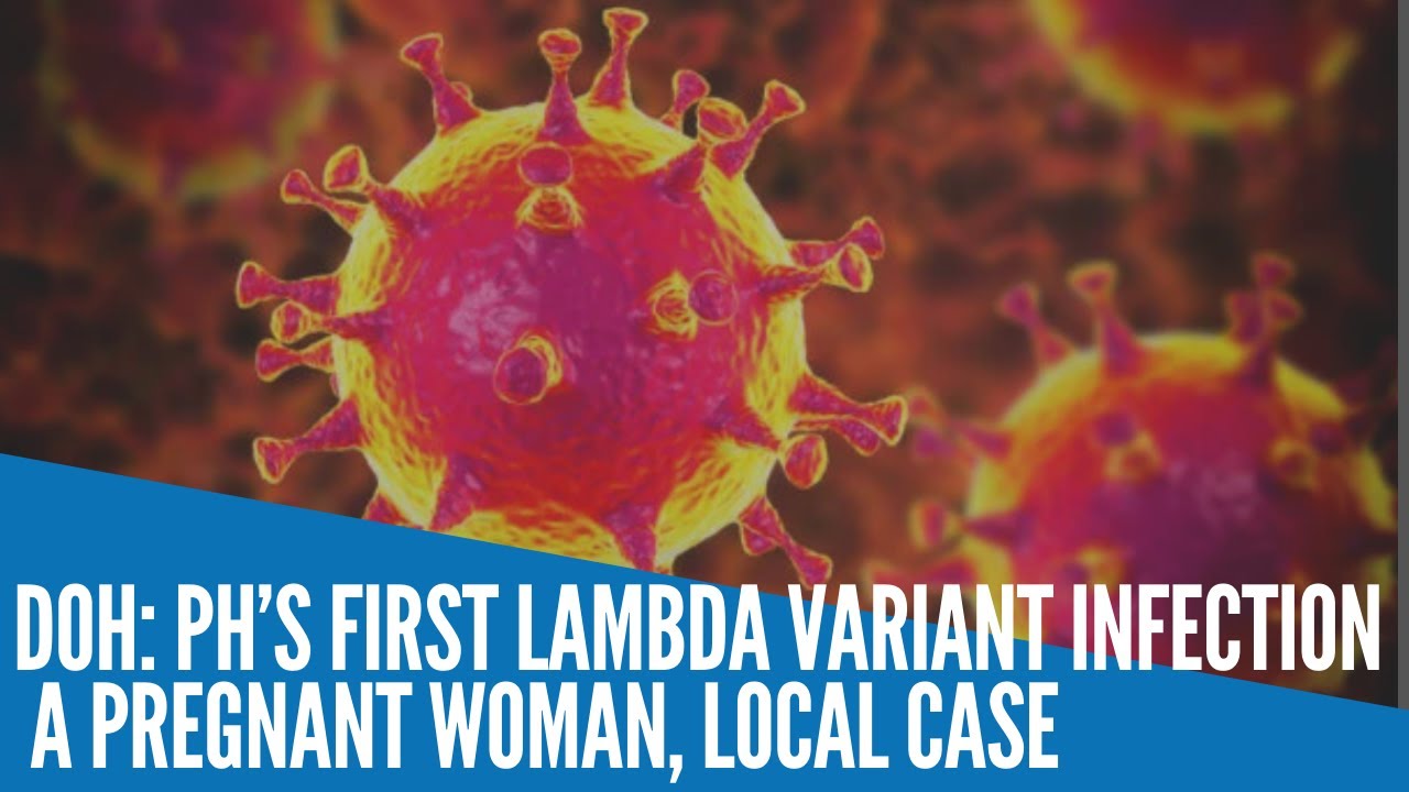 DOH: PH’s first Lambda variant case is a pregnant woman, local case ...