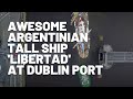 Watch the awesome Argentinian Tall Ship Libertad's arrival at Dublin Port.