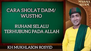 GUS MUKHLASON ROSYID 💥CARA SHOLAT DAIM/SHOLAT WUSTHO,ROHANI SELALU TERSAMBUNG PADA ALLAH  #hakekat