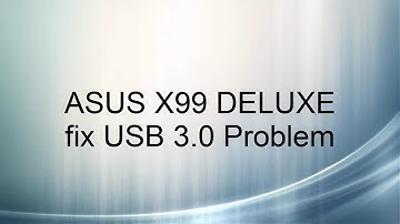ASUS x99 Deluxe - xHCI and USB 3.0 problem