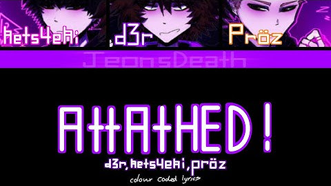 ATTACHED! - d3r, kets4eki & Pröz - Colour Coded Lyrics