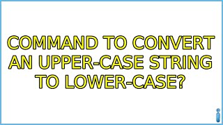 Ubuntu: Command to convert an upper-case string to lower-case (6 Solutions!!)