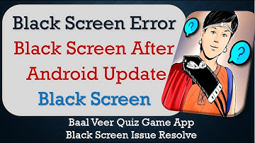 How to Fix Baal Veer Quiz App Black Screen Error | After Android Update | Problem Solved in Android