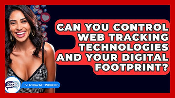 Can You Control Web Tracking Technologies And Your Digital Footprint? - Everyday-Networking