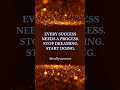 Every success needs a process. Stop dreaming. Start doing.