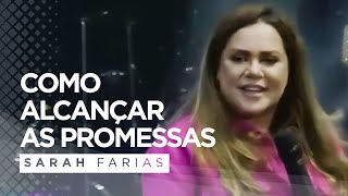 Sarah Farias - Como Alcançar as Promessas - Pregação