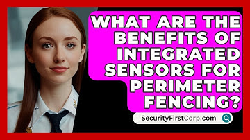 What Are The Benefits Of Integrated Sensors For Perimeter Fencing? - SecurityFirstCorp.com