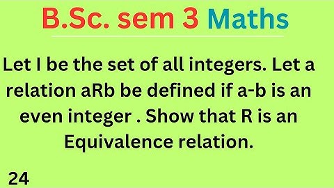 Let I be the set of all integers. Let a relation aRb be defined if a-b is an even integer .