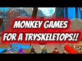 Monkey games for a tryskeletops!!!!