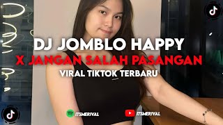 DJ JOMBLO HAPPY X JANGAN SALAH PASANGAN VIRAL TIKTOK TERBARU YANG KALIAN CARI CARI!!!
