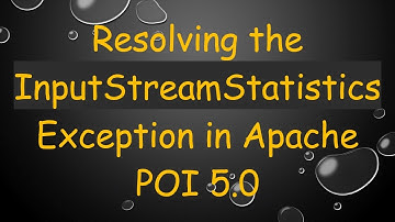 Resolving the InputStreamStatistics Exception in Apache POI 5.0