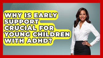 Why Is Early Support Crucial For Young Children With ADHD? - Brain Development Hub