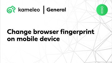 Change browser fingerprint on mobile device | Kameleo