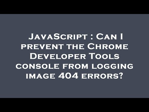 JavaScript : Can I prevent the Chrome Developer Tools console from logging image 404 errors?