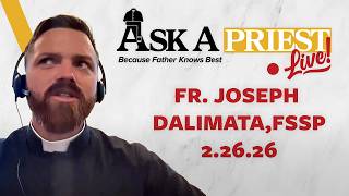 Ask A Priest Live 2/26/26 - Open Q&A with Fr. Joseph Dalimata, FSSP