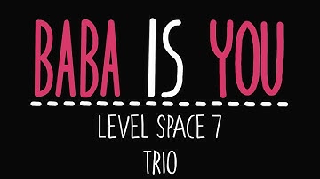 Baba Is You - Level Space 7 - Trio - Solution