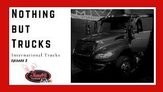 Nothing But Trucks - International Trucks Episode 5