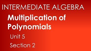Multiplication of polynomials - Intermediate Algebra Unit 5 Section 2