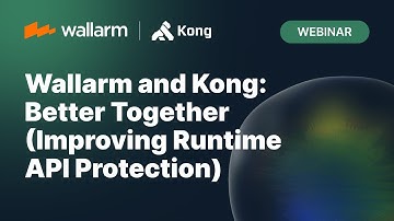 Wallarm and Kong: Better Together (Improving Runtime API Protection)