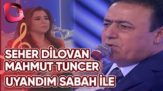 Seher Dilovan, Mahmut Tuncer | Uyandım Sabah İle | 03 Mayıs 2015 Resimi