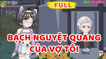 Full Bộ | Bạch Nguyệt Quang Của Vợ Tôi | Bơ Rì Viu Official