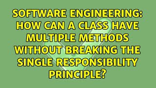 How can a class have multiple methods without breaking the single responsibility principle?