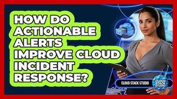 How Do Actionable Alerts Improve Cloud Incident Response?