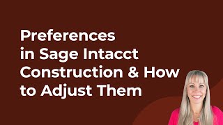 Preferences in Sage Intacct Construction & How to Adjust Them